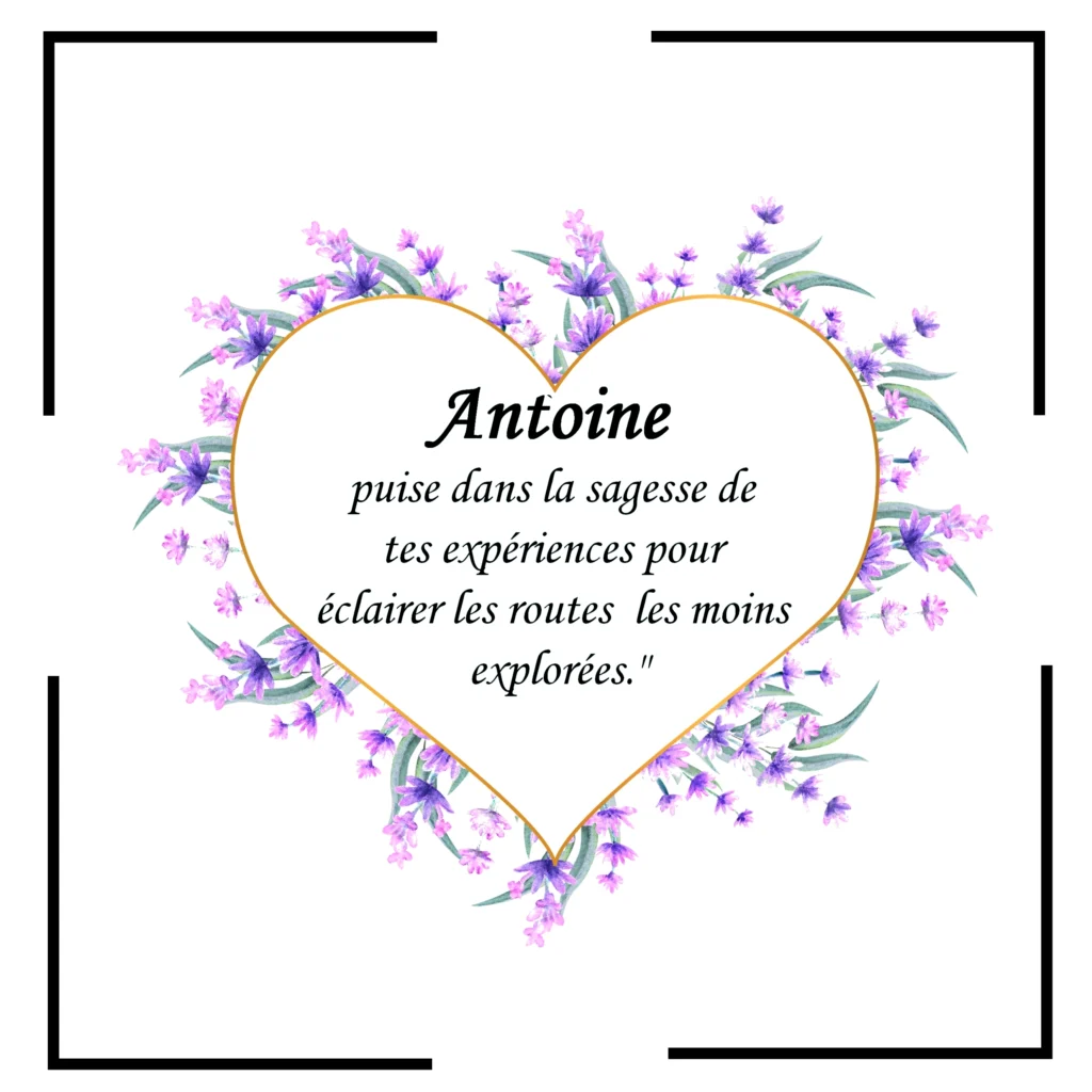 Antoine prénom mis en Fleur avec citation L'Importance Mystérieuse des Prénoms :Un Symbole Profond